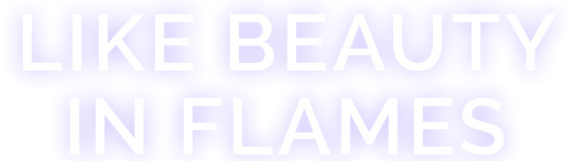 Like beauty in flames